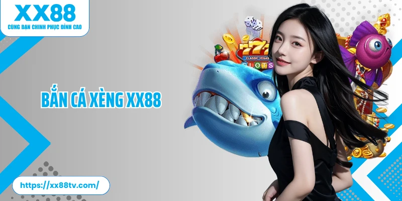 Bắn Cá Xèng XX88: Giải Trí Cực Đỉnh, Nhận Quà Cực Chất&nbsp;